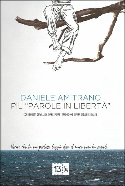 PIL. Parole in libertà. Con i sonetti di William Shakespeare. Ediz. italiana e inglese. Con Segnalibro - Daniele Amitrano,William Shakespeare - copertina