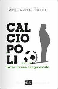 Calciopoli, farsa di una lunga estate - Vincenzo Ricchiuti - copertina