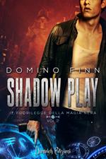 Shadow Play. Il fuorilegge della magia nera. Vol. 2