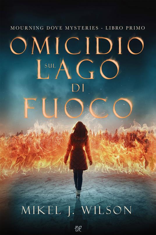 Omicidio sul lago di fuoco. Mourning dove mysteries. Vol. 1 - Mikel J. Wilson - copertina