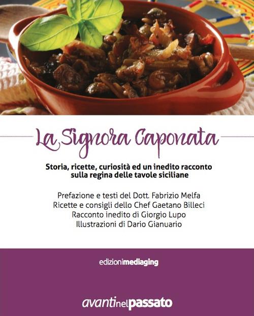 La signora caponata. Storia, ricette, curiosità ed un inedito racconto sulla regina delle tavole siciliane - Fabrizio Melfa,Giorgio Lupo,Gaetano Billeci - copertina