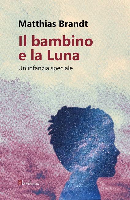 Il bambino e la luna. Un'infanzia speciale - Matthias Brandt,Milvia Spadi - ebook