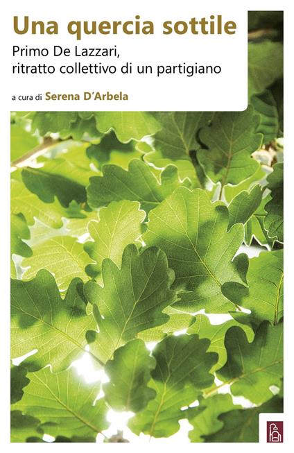 Una quercia sottile. Primo De Lazzari, ritratto collettivo di un partigiano - copertina