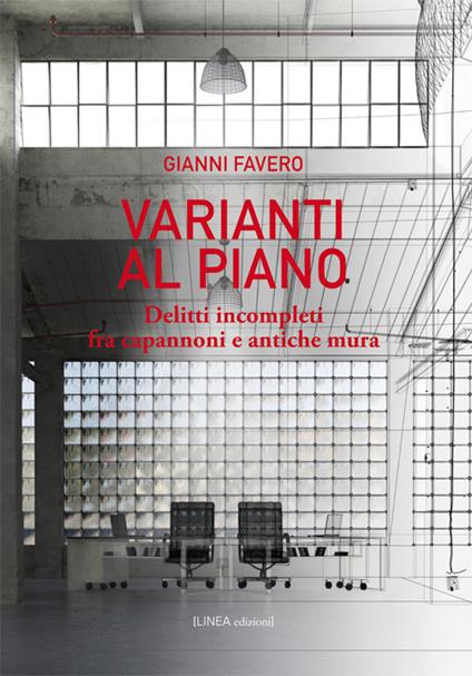 Varianti al piano. Delitti incompleti fra capannoni e antiche mura - Gianni Favero - copertina