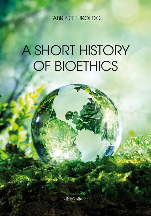A short history of bioethics - Fabrizio Turoldo - copertina