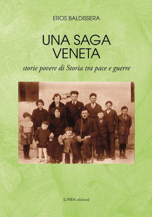 Una saga veneta. Storie povere di storia tra pace e guerre - Eros Baldissera - copertina