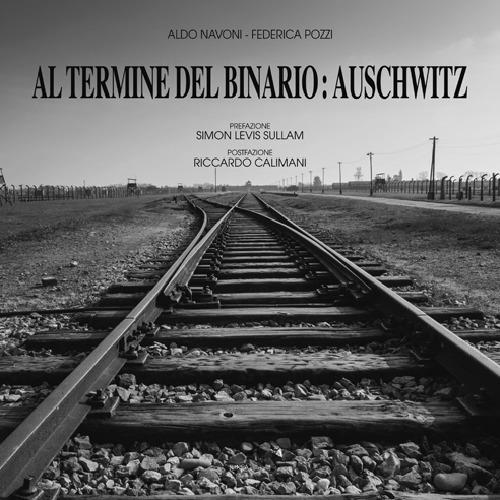 Al termine del binario: Auschwitz. Ediz. illustrata - Aldo Navoni,Federica Pozzi - copertina