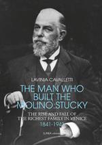 The man who built the molino Stucky 1841-1941. The rise and fall of the richiest family in Venice