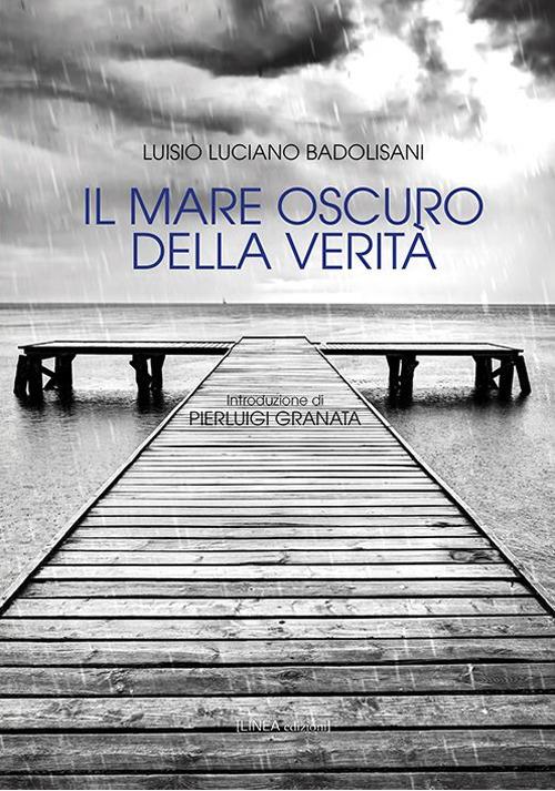 Il mare oscuro della verità - Luisio Luciano Badolisani - copertina