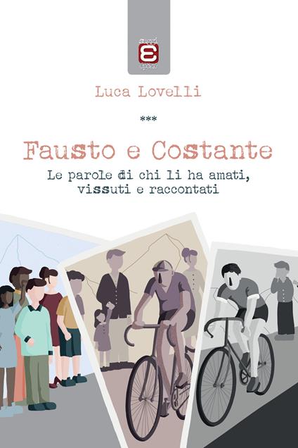 Fausto e Costante. Le parole di chi li ha amati, vissuti e raccontati - Luca Lovelli - copertina