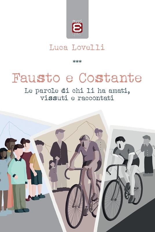 Fausto e Costante. Le parole di chi li ha amati, vissuti e raccontati - Luca Lovelli - copertina