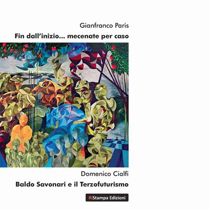 Fin dall'inizio mecenate per caso. Baldo Savonari e il terzofuturismo - Gianfranco Paris,Domenico Cialfi - copertina