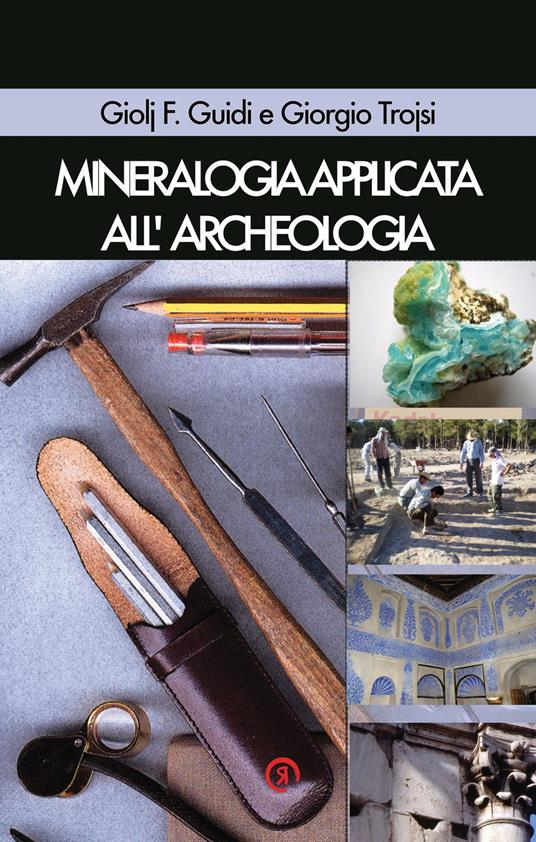 Mineralogia applicata all’archeologia - Giolj F. Guidi,Giorgio Trojsi - copertina
