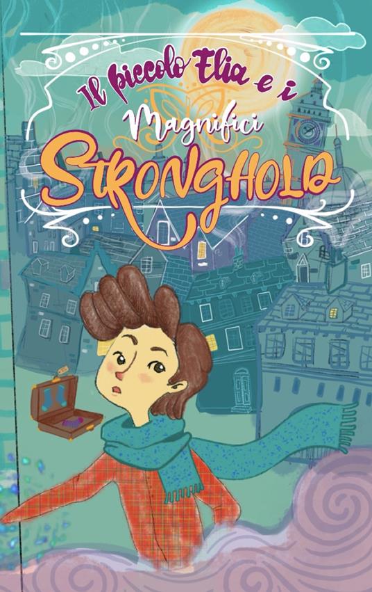 Il piccolo Elia e i Magnifici Stronghold - Aurora Guidi - copertina