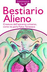 Bestiario alieno. Creature dell'estremo universo, come ne parla Falco Tarassaco. Ediz. italiana e inglese