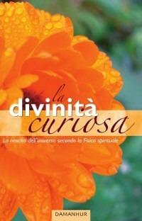 La divinità curiosa - Cardo Coyote,Fenice Felce,Condor Girasole,Gabbiano Mauro Gagliardi - ebook