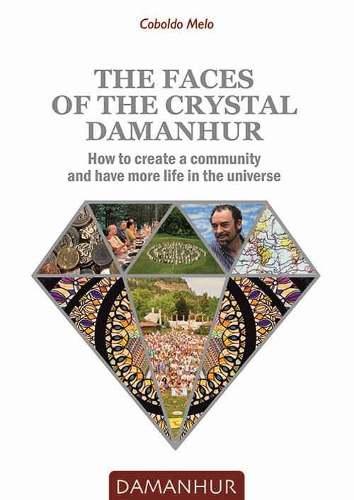The faces of the crystal Damanhur. How to create a community and have more life in the universe - Coboldo Melo - copertina