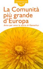 La comunità più grande d'Europa. Anno per anno la storia di Damanhur