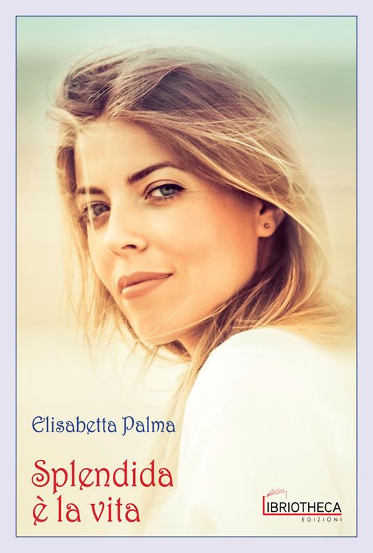 Splendida è la vita - Elisabetta Palma - copertina