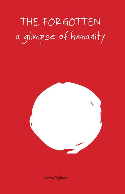 The forgotten. A glimpse of humanity - Elvira Vigliano - copertina