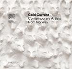 Cold Current. Contemporary artists from Norway. Ediz. italiana e inglese