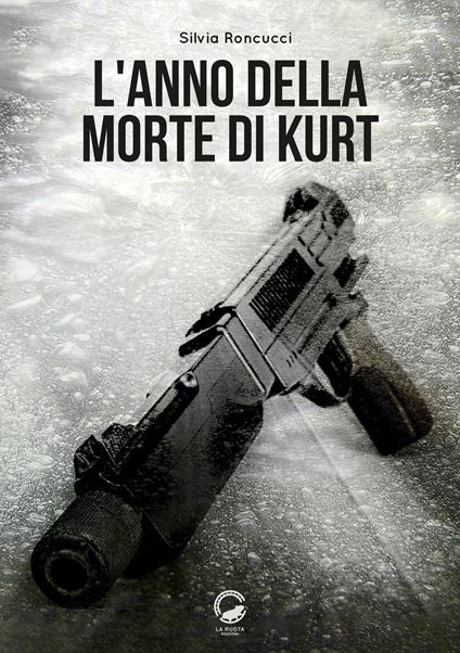 L' anno della morte di Kurt - Silvia Roncucci - copertina