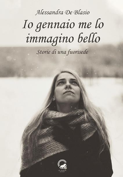 Io gennaio me lo immagino bello. Storie di una fuorisede - Alessandra De Blasio - copertina