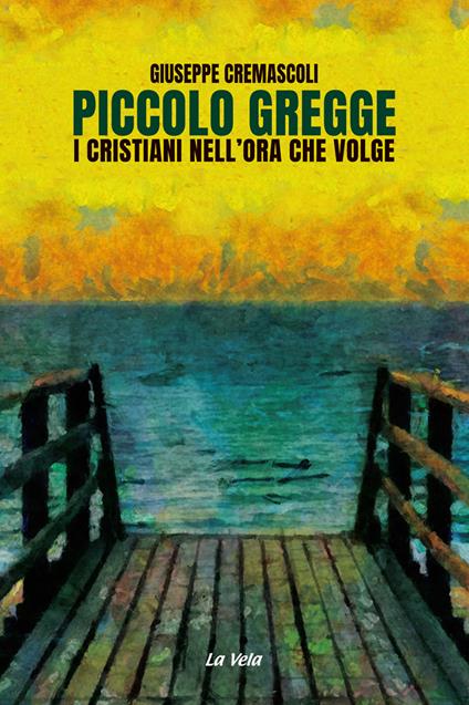 Piccolo gregge. I cristiani nell'ora che volge - Giuseppe Cremascoli - copertina