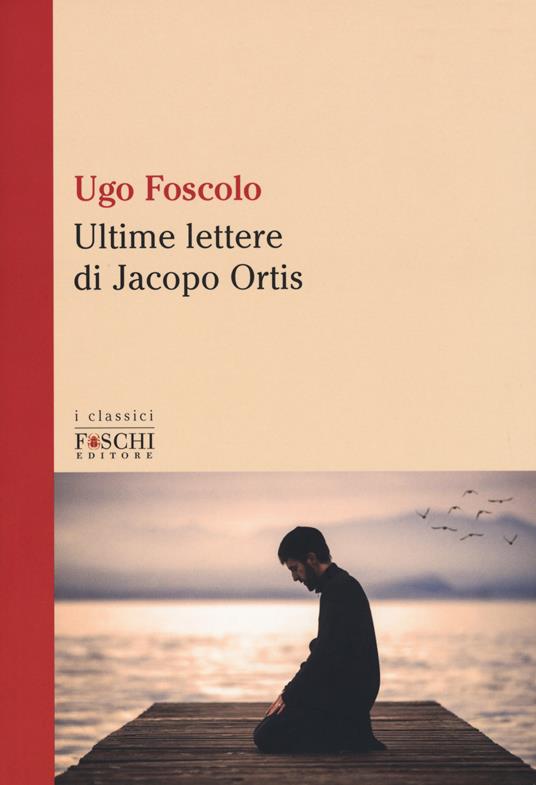 Le ultime lettere di Jacopo Ortis - Ugo Foscolo - copertina
