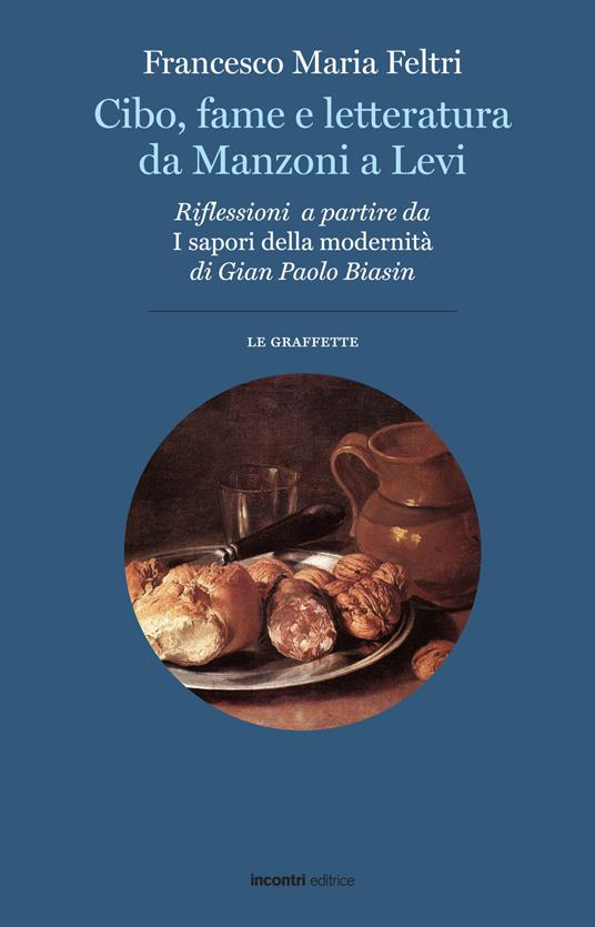 Cibo, fame e letteratura da Manzoni a Levi. Riflessioni a partire da «I sapori della modernità» di Gian Paolo Biasin - Francesco Maria Feltri - copertina