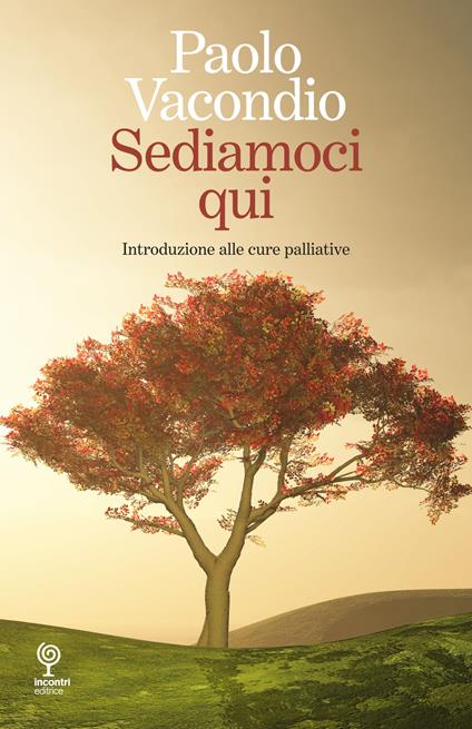 Sediamoci qui. Introduzione alle cure palliative - Paolo Vacondio - copertina