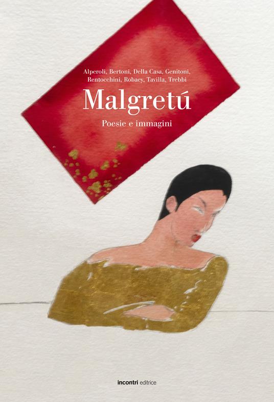 Malgretú. Poesie e immagini - R. Alperoli,A. Bertoni,G. Della Casa - copertina