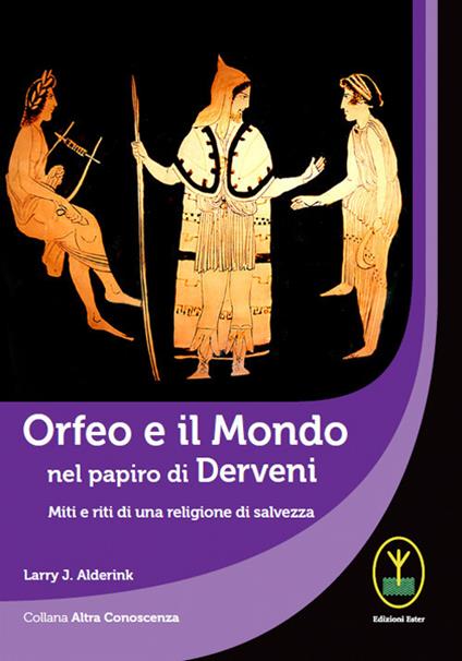 Orfeo e il mondo nel papiro di Derveni. Miti e riti di una religione di salvezza - Larry J. Alderink - copertina