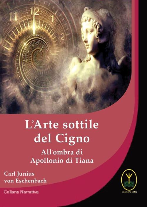 L' arte sottile del cigno. All'ombra di Apollonio di Tiana - Carl Junius von Eschenbach - copertina