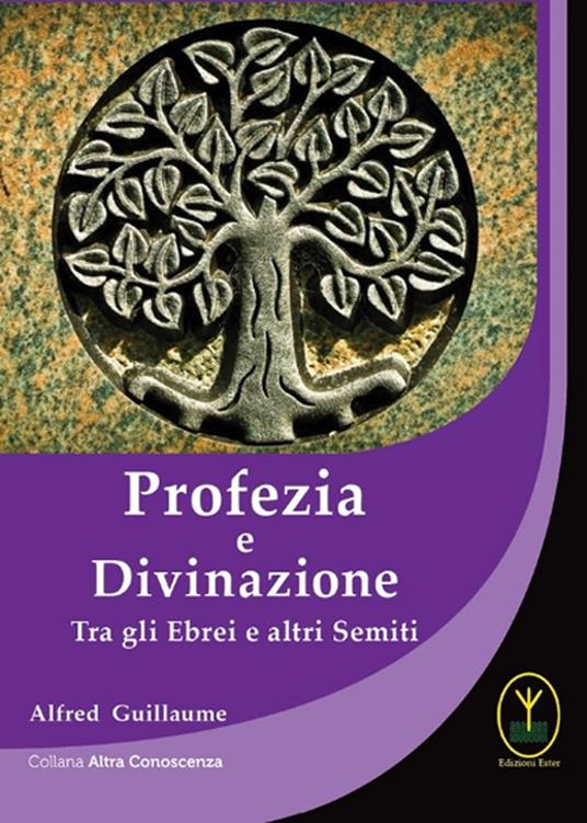 Profezia e divinazione. Tra gli ebrei e altri semiti - Alfred Guillaume - copertina