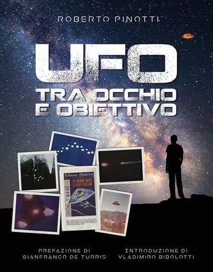 UFO. Tra occhio e obiettivo - Roberto Pinotti - copertina