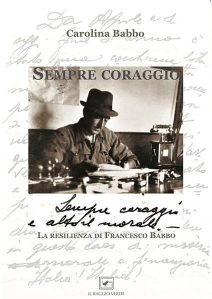 Sempre coraggio. La resilienza di Francesco Babbo - Carolina Babbo - copertina