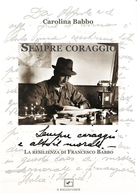 Sempre coraggio. La resilienza di Francesco Babbo - Carolina Babbo - copertina