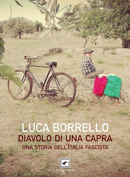 Diavolo di una capra. Una storia dell'Italia fascista - Luca Borrello - copertina