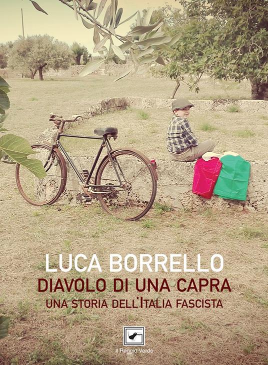 Diavolo di una capra. Una storia dell'Italia fascista - Luca Borrello - copertina