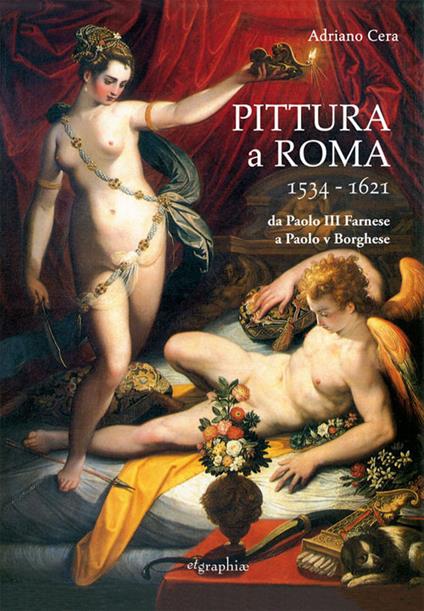 Pittura a Roma 1534-1621. Da Paolo III Farnese a Paolo V Borghese - Adriano Cera - copertina