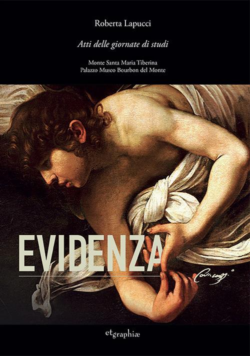 Evidenza Caravaggio. Atti delle Giornate di studi. Monte Santa Tiberina-Palazzo Museo Bourbon del Monte. Ediz. italiana e inglese - copertina