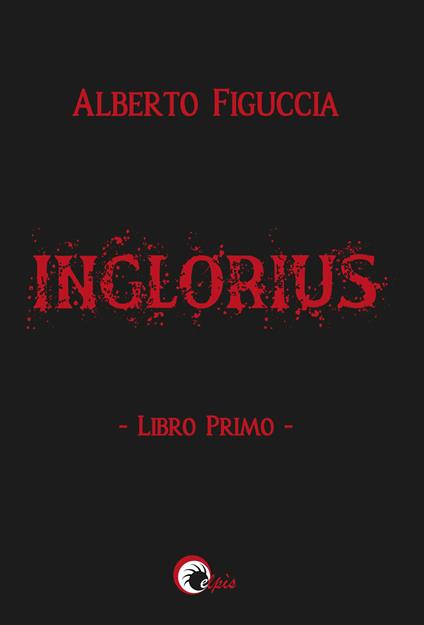 Inglorius. Vol. 1 - Alberto Figuccia - copertina