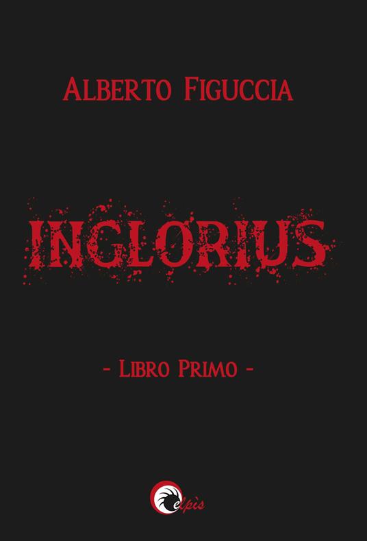 Inglorius. Vol. 1 - Alberto Figuccia - copertina