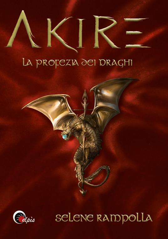 La profezia dei draghi. Akire. Vol. 2 - Selene Rampolla - copertina