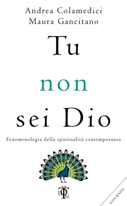 Tu non sei Dio. Fenomenologia della spiritualità contemporanea - Andrea Colamedici,Maura Gancitano - copertina