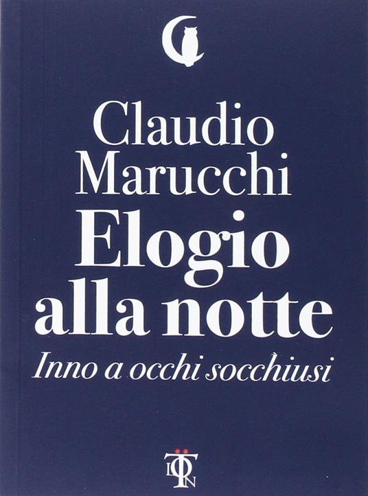Elogio alla notte. Inno a occhi socchiusi - Claudio Marucchi - copertina