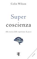 Super coscienza. Alla ricerca delle esperienze di picco