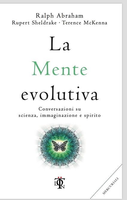 La mente evolutiva. Conversazioni su scienza, immaginazione e spirito - Rupert Sheldrake,Terence Mckenna,Ralph Abraham - copertina