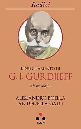L' insegnamento di G. I. Gurdjieff e le sue origini - Alessandro Boella,Antonella Galli - copertina